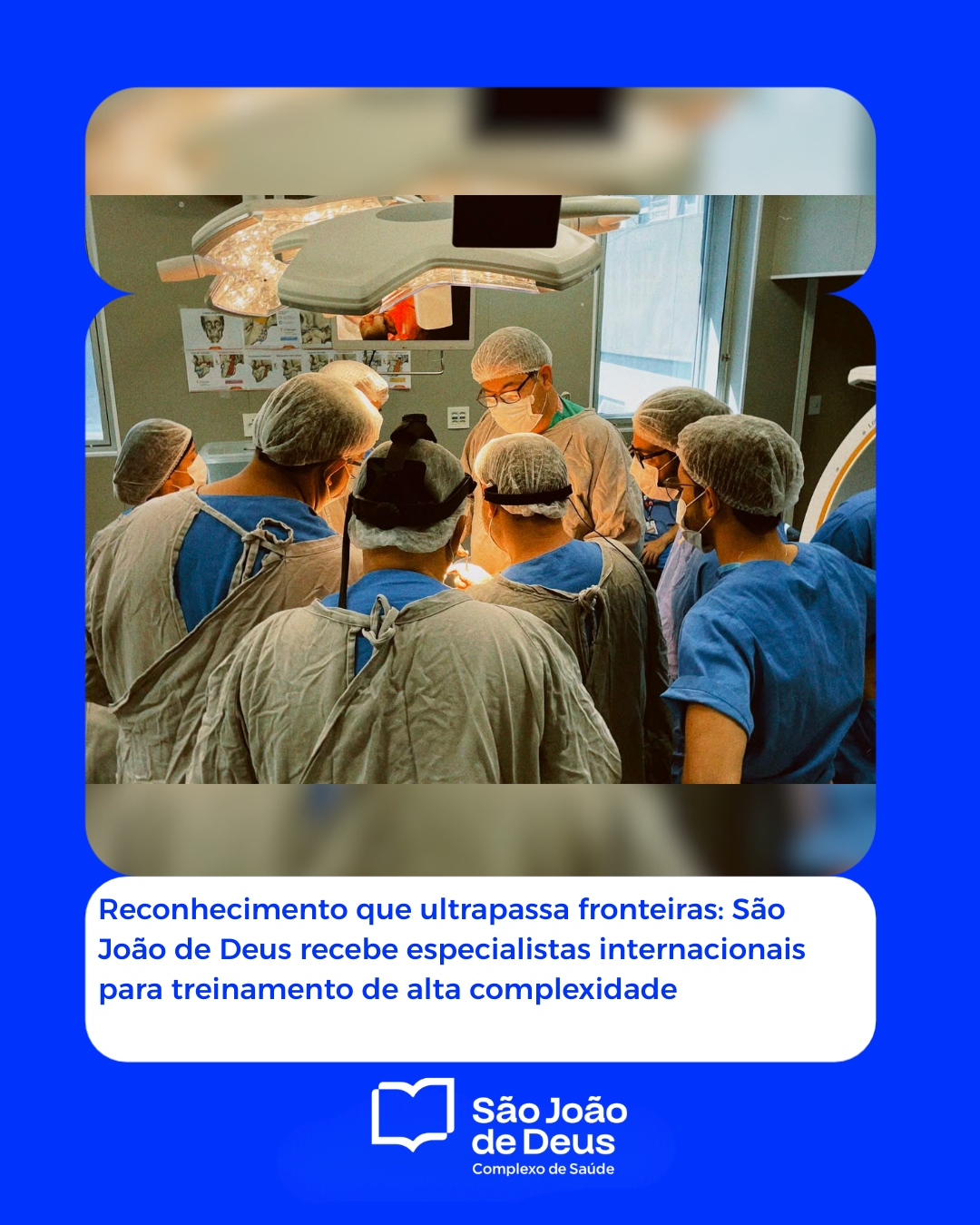 Reconhecimento que ultrapassa fronteiras: São João de Deus recebe especialistas internacionais para treinamento de alta complexidade